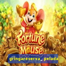 gringareserva_ pelada